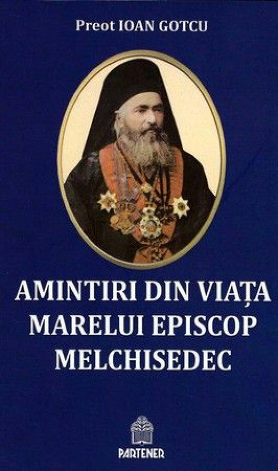 Amintiri din viața marelui episcop Melchisedec