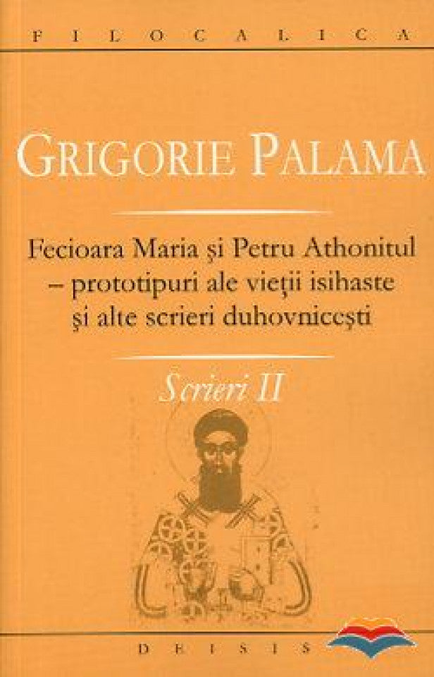 Grigorie Palama - Scrieri II - Fecioara Maria şi Petru Athonitul - FILOCALICA