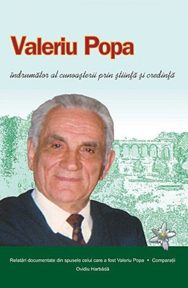 Valeriu Popa. Îndrumător al cunoaşterii prin ştiinţă şi credinţă