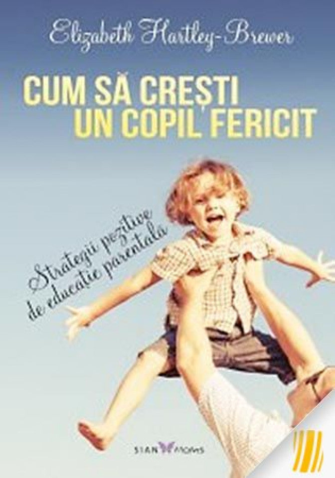 Cum să crești un copil fericit. Strategii pozitive de educație parentală