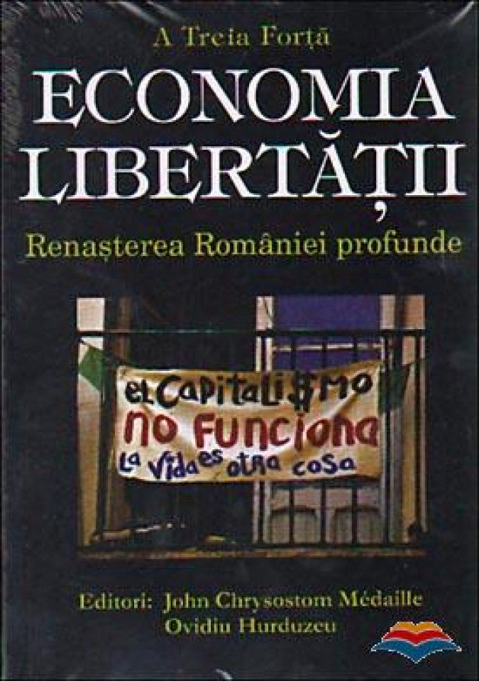 Economia libertatii. Renasterea Romaniei profunde