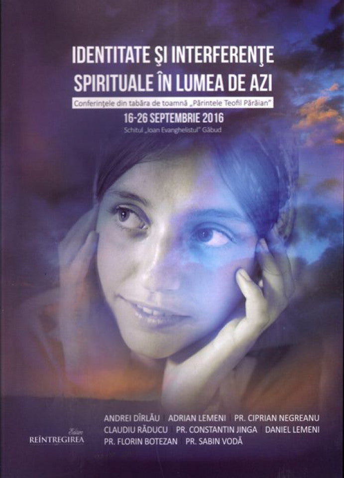 Identitate și interferențe spirituale în lumea de azi. Conferințele din tabăra de toamnă "Părintele Teofil Părăian"