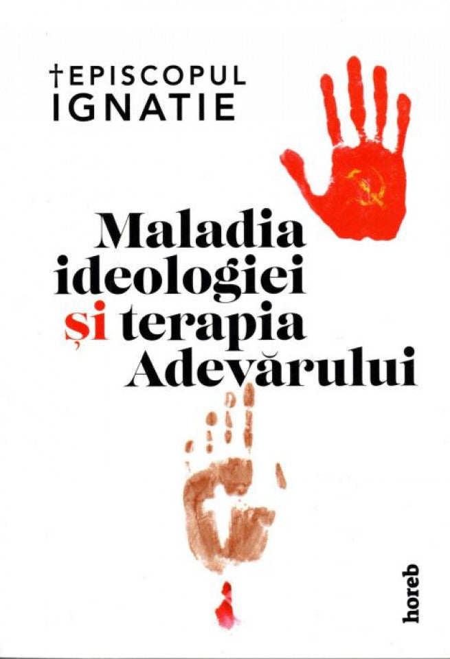 Maladia ideologiei şi terapia Adevărului