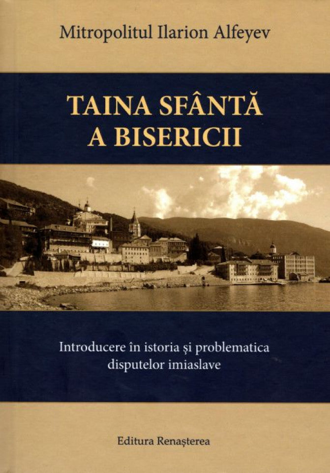 Taina Sfântă a Bisericii. Introducere în istoria şi problematica disputelor imiaslave