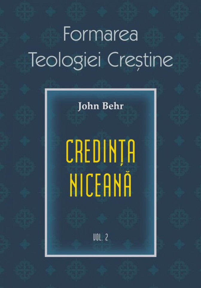 Credința niceană. Formarea Teologiei Creștine - vol. 2