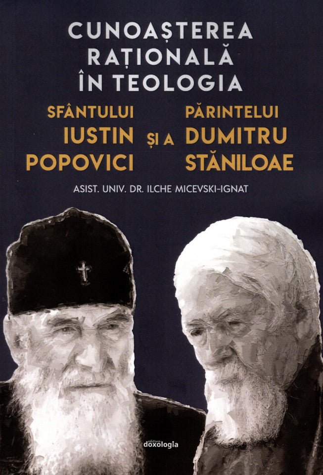 Cunoașterea raţională în teologia Sfântului Iustin Popovici și a Părintelui Dumitru Stăniloae