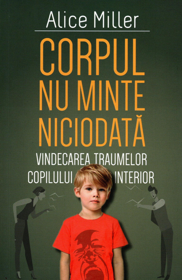 Corpul nu minte niciodată. Vindecarea traumelor copilului interior