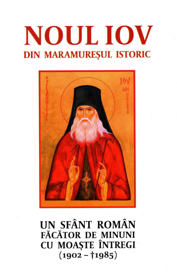 Noul Iov din Maramureșul istoric. Un sfânt român făcător de minuni cu moaște întregi (1902-1985)