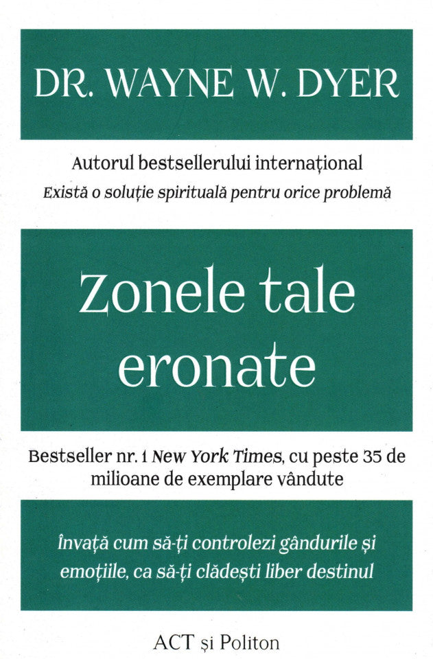 Zonele tale eronate: Învață cum să-ți controlezi gândurile și emoțiile, ca să-ți clădești liber destinul