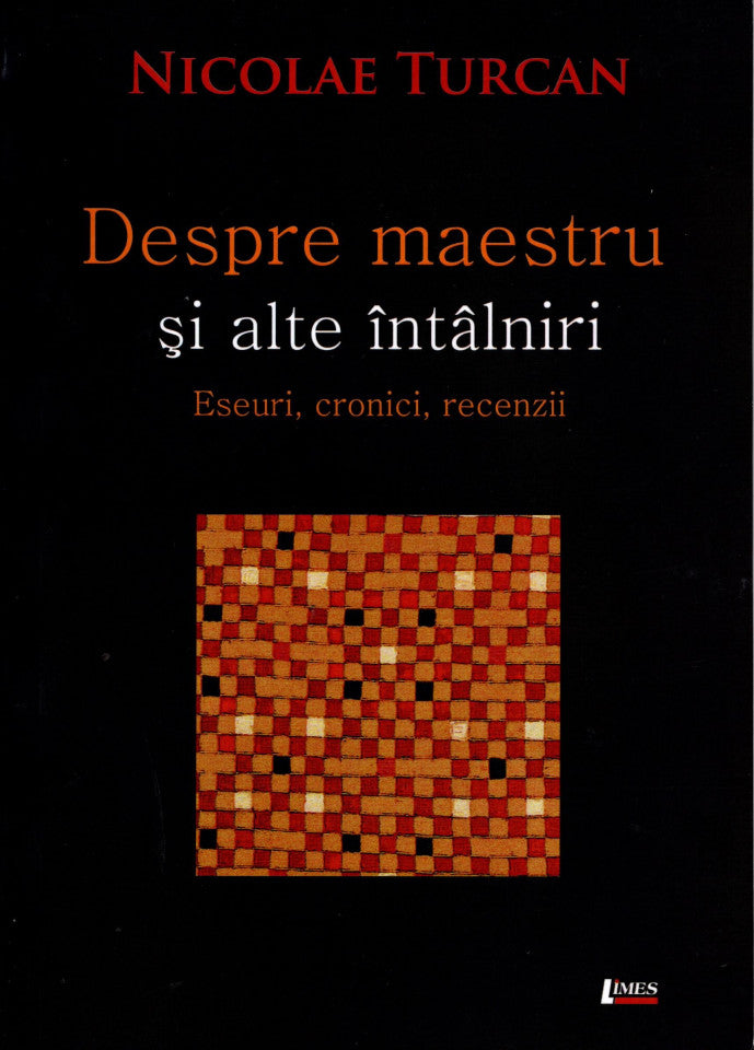 Despre maestru și alte întâlniri. Eseuri, cronici, recenzii