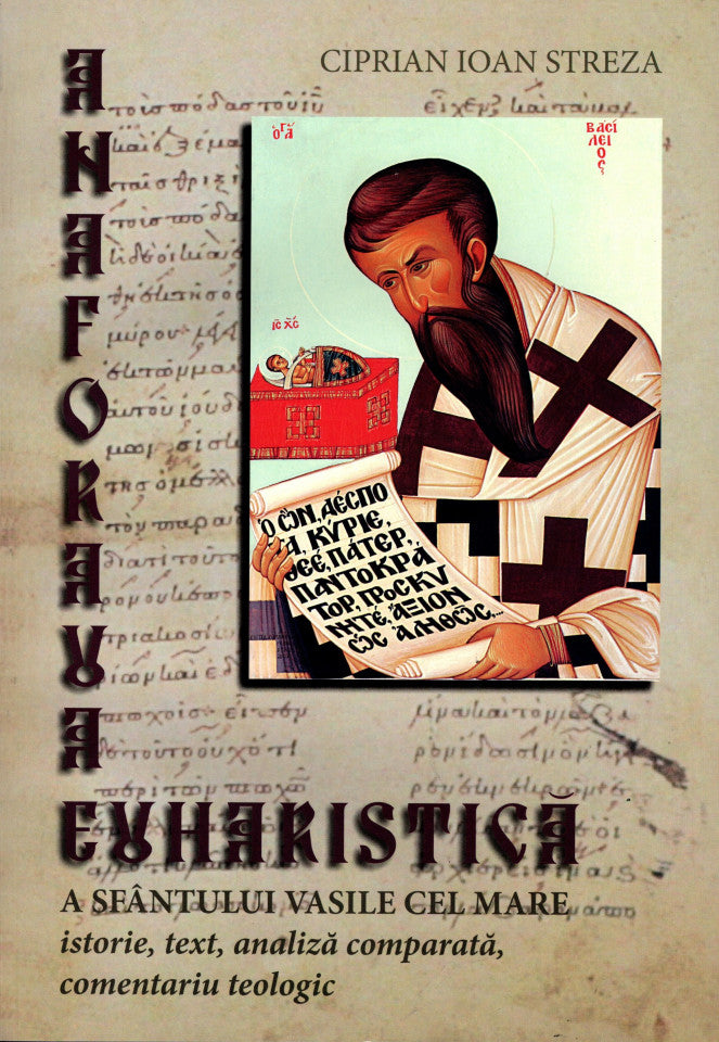 Anaforaua euharistică a Sfântului Vasile cel Mare. Istorie, text, analiză comparată, comentariu teologic