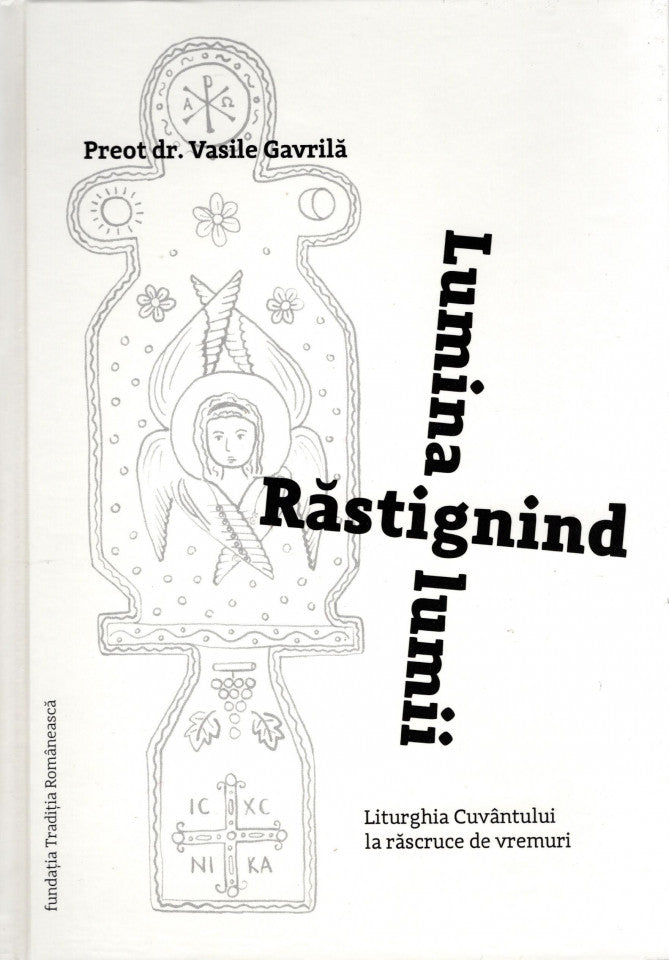 Răstignind Lumina lumii. Liturghia Cuvântului la răscruce de vremuri