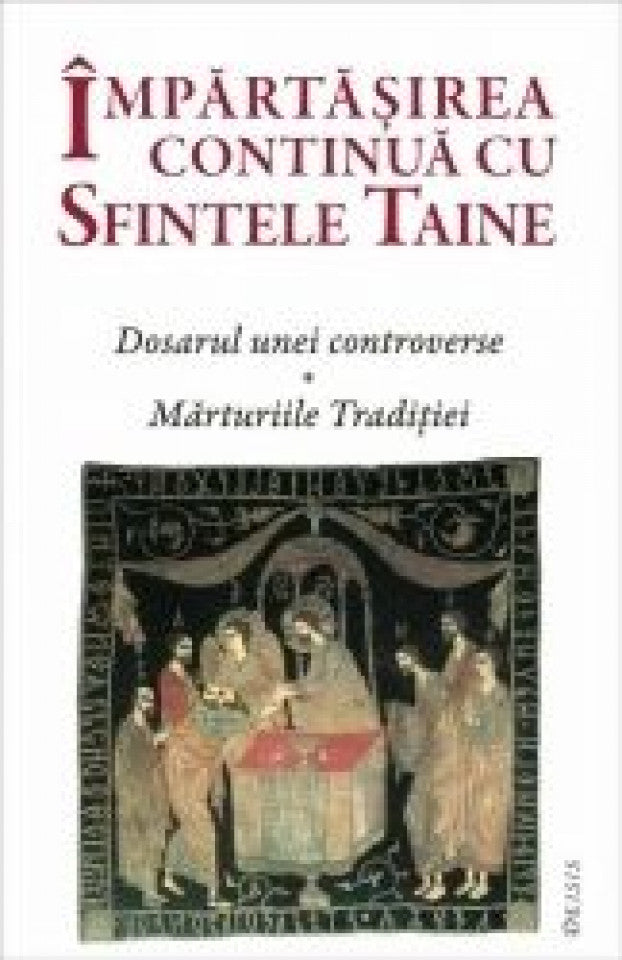 Împărtaşirea continuă cu Sfintele Taine. Dosarul unei controverse, mărturiile Traditiei