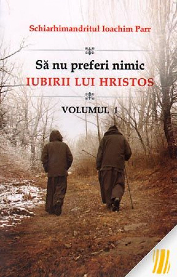 Să nu preferi nimic iubirii lui Hristos. Vol. 1