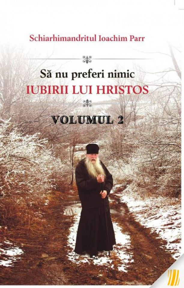 Să nu preferi nimic iubirii lui Hristos. Vol. 2