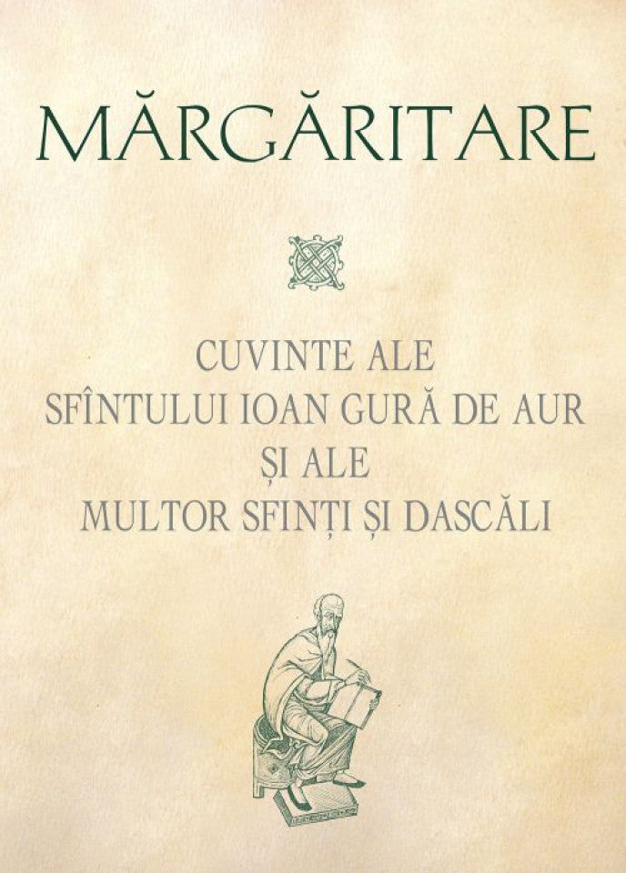 Margaritare. Cuvinte ale Sfintului Ioan Gura de Aur si ale multor Sfinti si Dascali