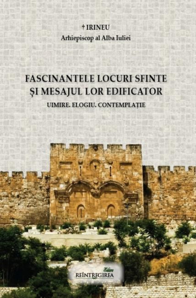 Fascinantele locuri sfinte și mesajul lor edificator. Uimire. Elogiu.Contemplație