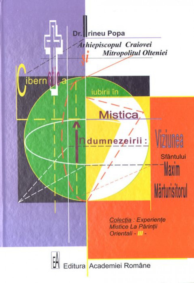 Cibernetica iubirii în mistica îndumnezeirii: Viziunea Sfântului Maxim Mărtusitorul. Volumul III