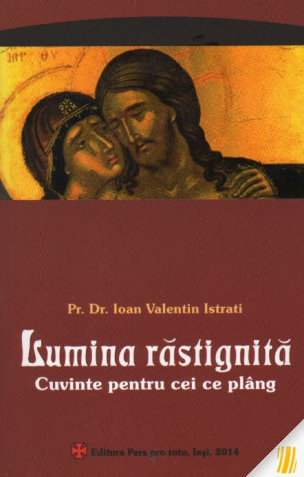 Lumina răstignită. Cuvinte pentru cei ce plâng