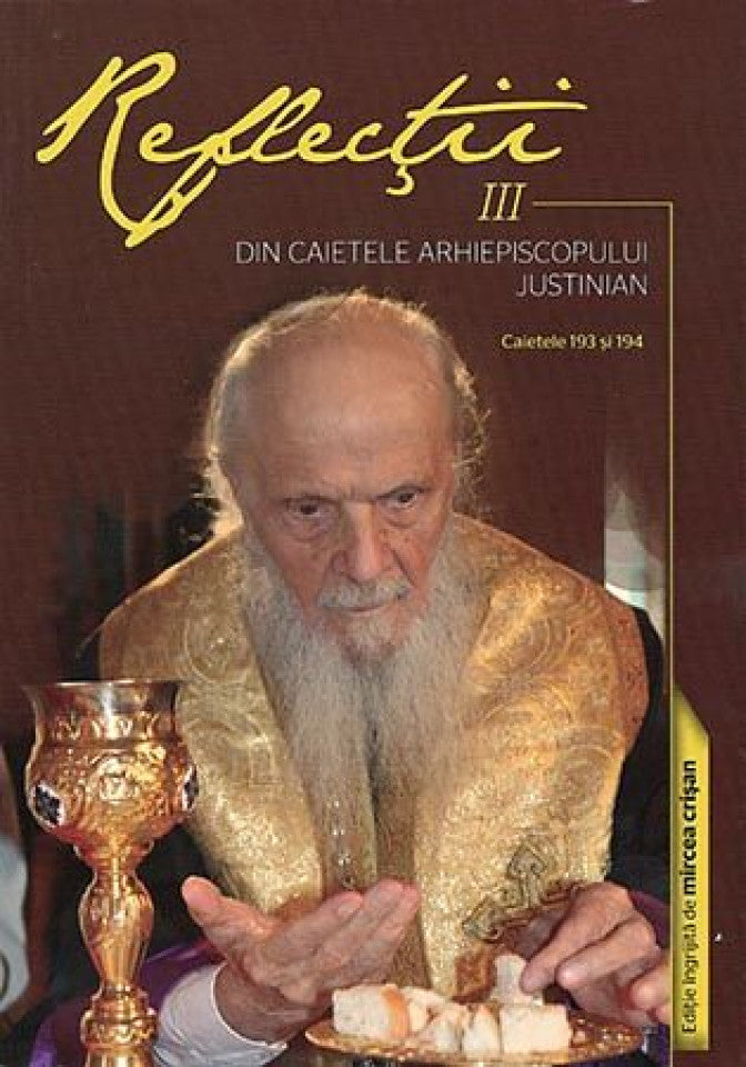 Reflecţii III. Din caietele Arhiepiscopului Justinian. Caietele 193 si 194