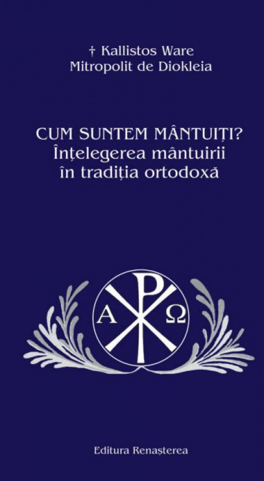 Cum suntem mântuiţi. Înţelegerea mântuirii în tradiţia ortodoxă