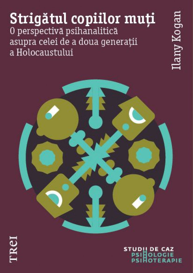 Strigătul copiilor muți. O perspectivă psihanalitică asupra celei de a doua generații a Holocaustului