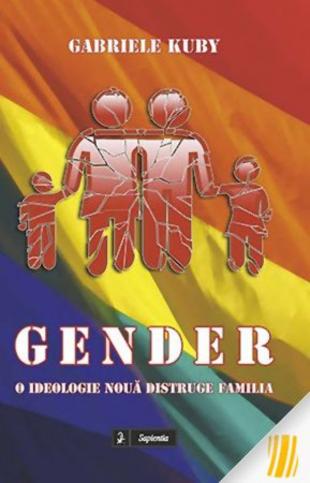 Gender. O ideologie nouă distruge familia