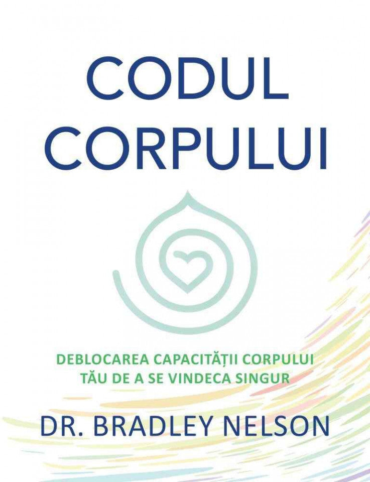 Codul corpului. Deblocarea capacității corpului tău de a se vindeca singur