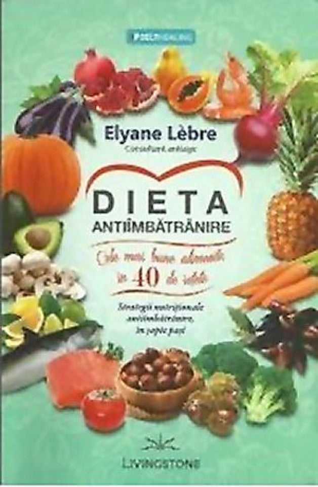 Dieta antiîmbătrânire. Cele mai bune alimente în 40 de reţete