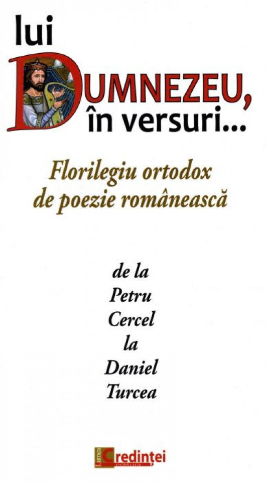 Lui Dumnezeu, în versuri... Florilegiu ortodox de poezie românească