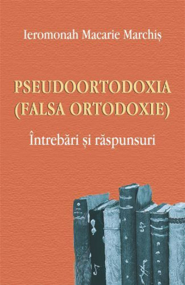 Pseudoortodoxia (Falsa ortodoxie) Întrebări și răspunsuri