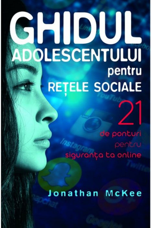 Ghidul adolescentului pentru rețele sociale. 21 de ponturi pentru siguranța ta online