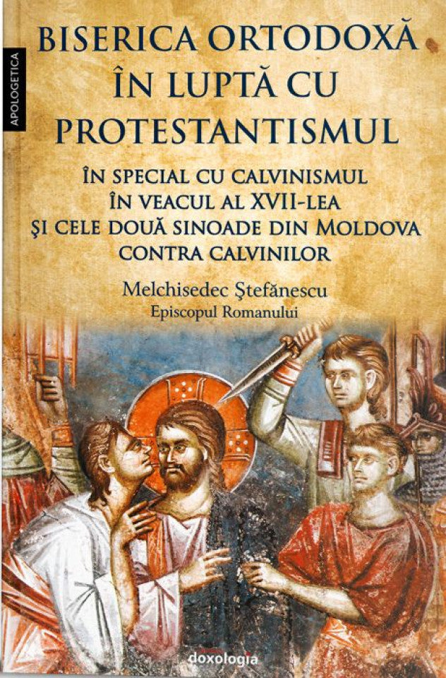 Biserica Ortodoxă în luptă cu protestantismul în special cu calvinismul în veacul al XVII-lea, şi cele două sinoade din Moldova contra calvinilor