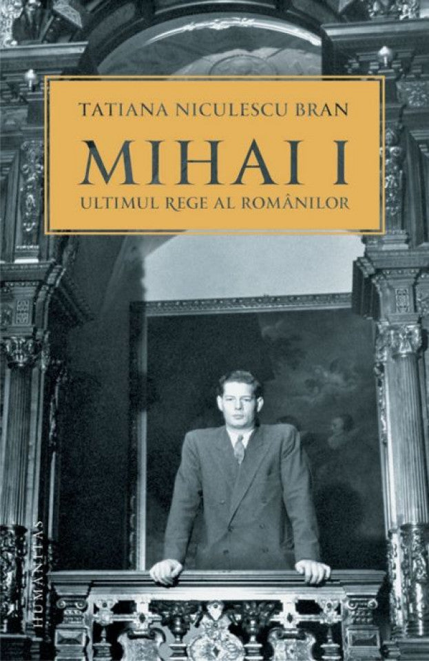 Mihai I, ultimul rege al românilor