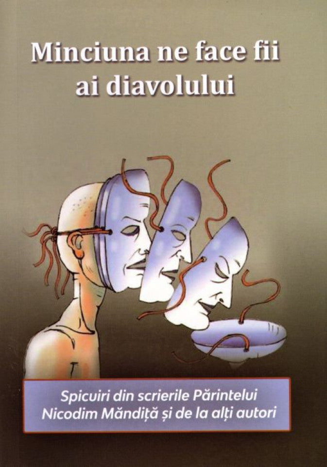 Minciuna ne face fii ai diavolului. Spicuiri din scrierile Părintelui Nicodim Măndiță și de la alți autori