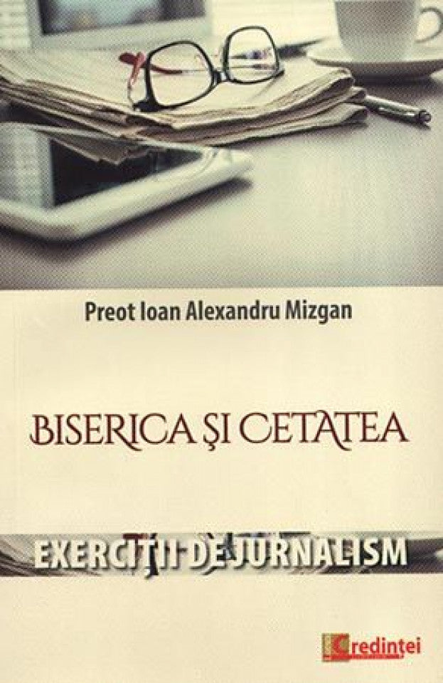 Biserica şi cetatea. Exerciţii de jurnalism