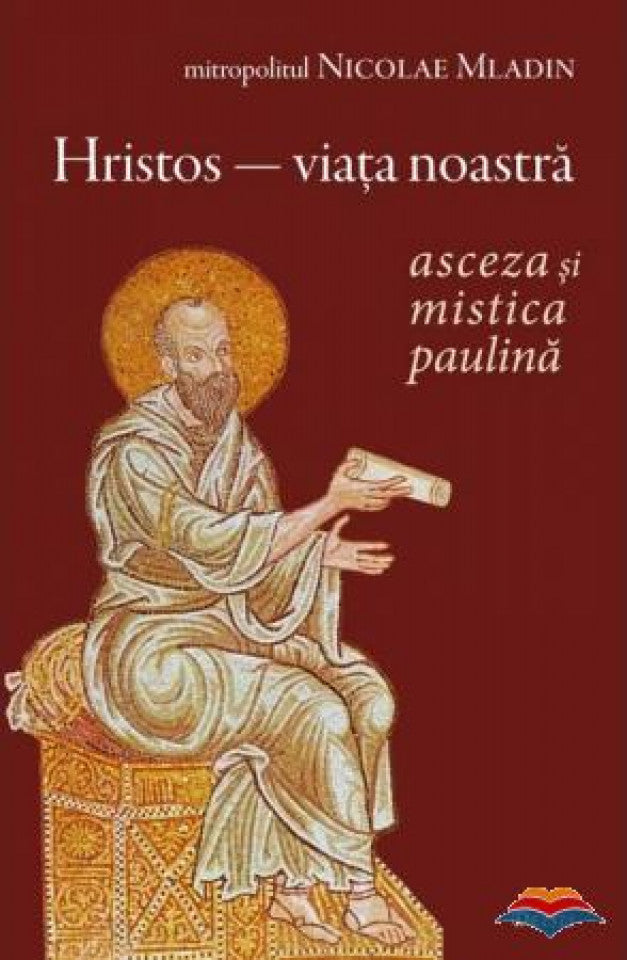 „Hristos - viaţa noastră”. Asceza şi mistica paulină