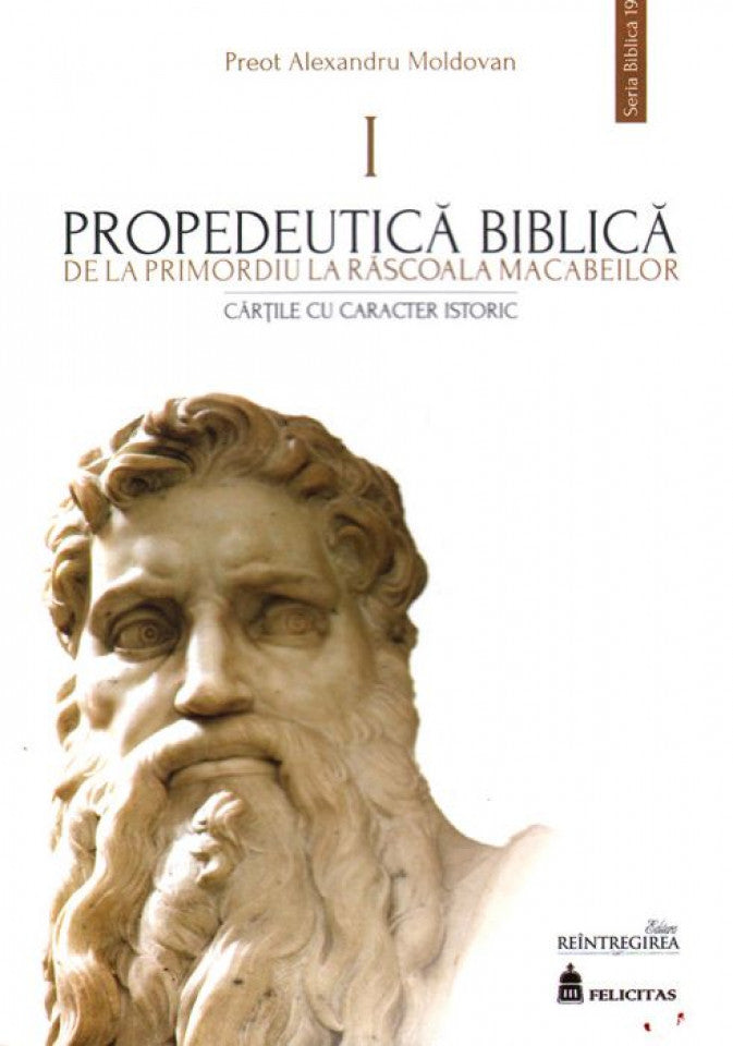 Propedeutică biblică. De la primordiu la răscoala macabeilor. Cărțile cu caracter biblic I