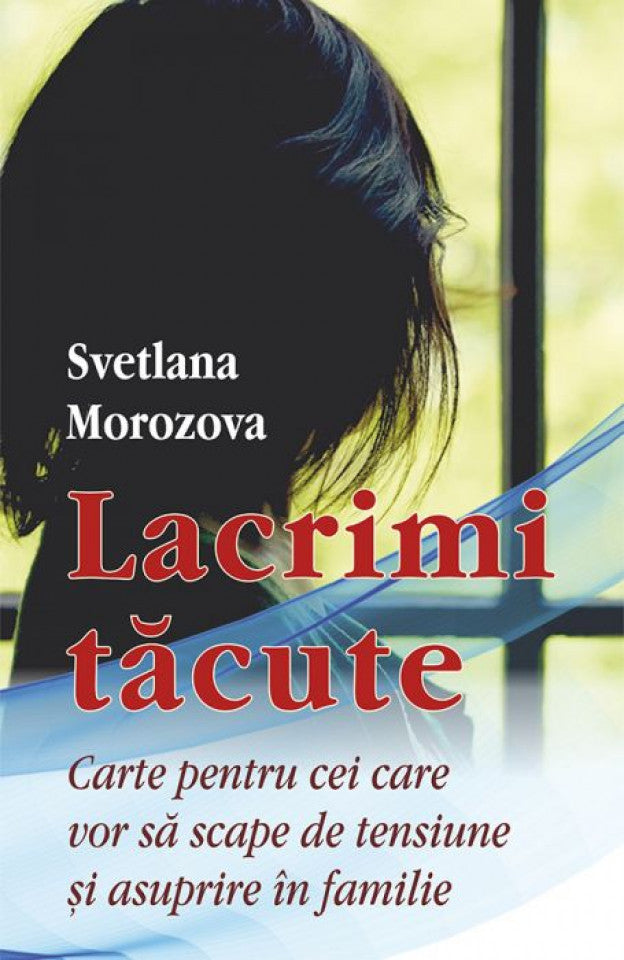 Lacrimi tăcute. Carte pentru cei care vor să scape de tensiune și asuprire în familie