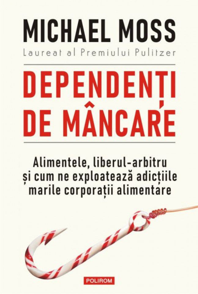 Dependenți de mâncare. Alimentele, liberul-arbitru și cum ne exploatează adicțiile marile corporații alimentare