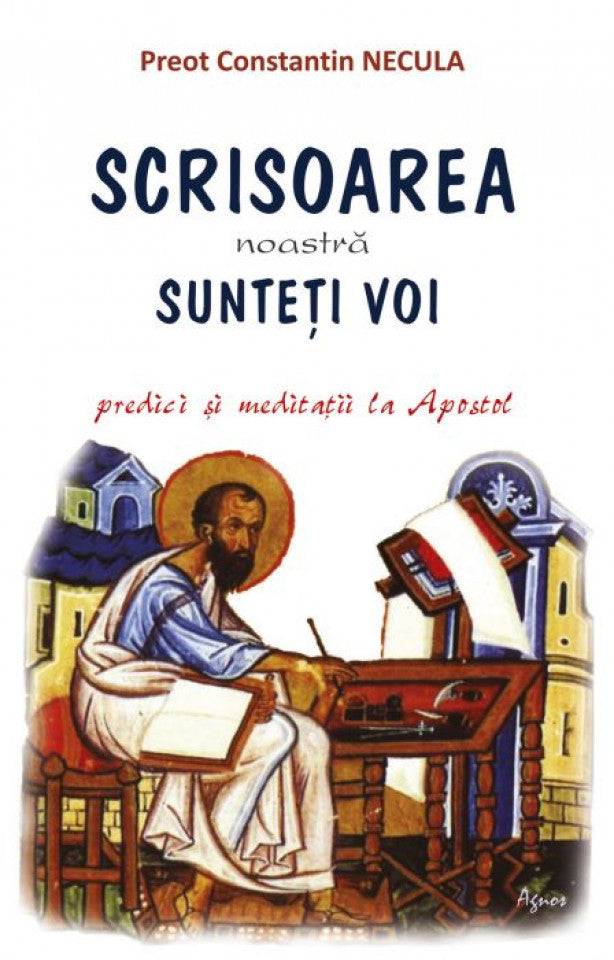 Scrisoarea noastră sunteți voi. Predici și meditații la Apostol