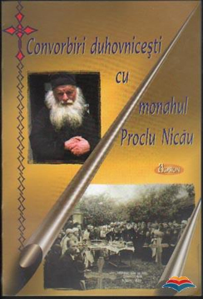 Convorbiri duhovnicești cu monahul Proclu Nicău