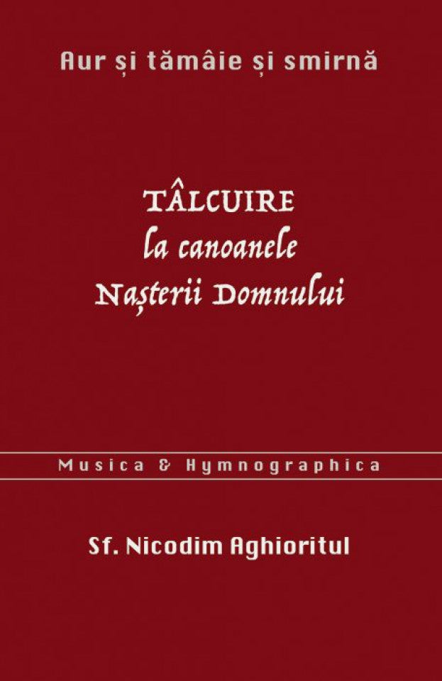 Aur și tămâie și smirnă. Tâlcuire la Canoanele Nașterii Domnului