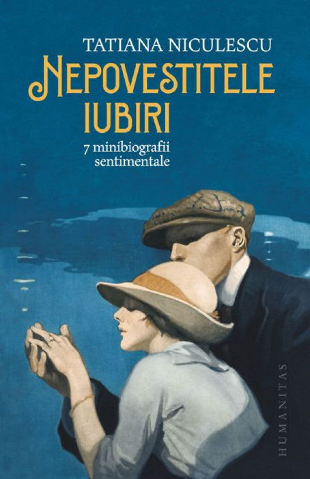 Nepovestitele iubiri. 7 minibiografii sentimentale