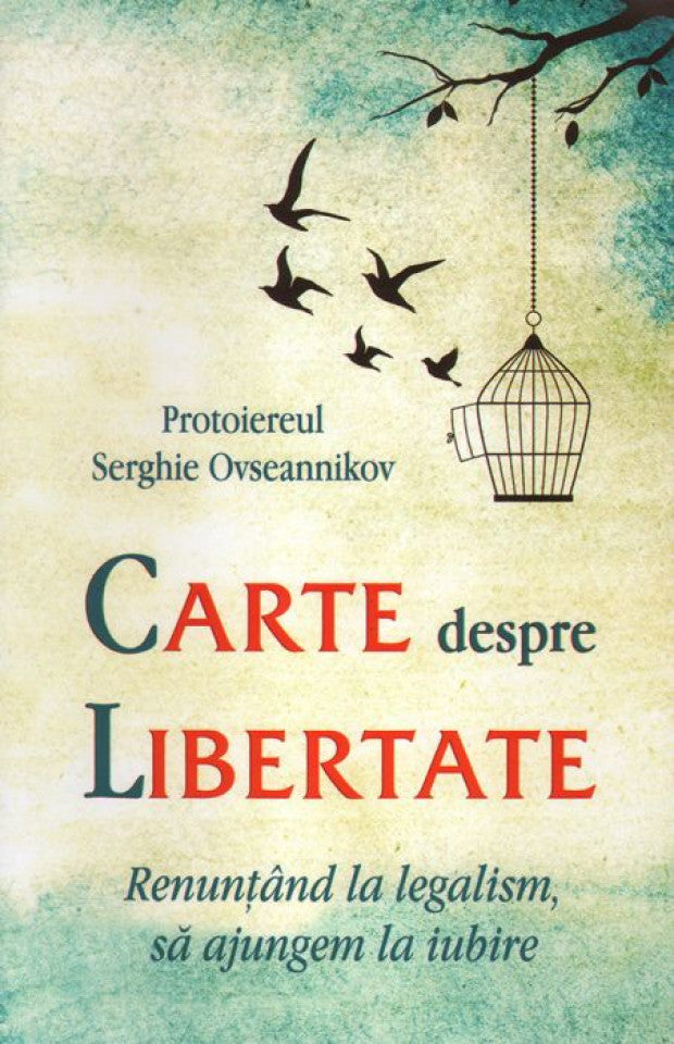 Carte despre libertate. Renunțând la legalism, să ajungem la iubire