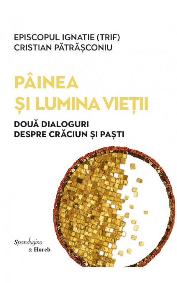 PÂINEA ȘI LUMINA VIEȚII — Două dialoguri despre Crăciun și Paști