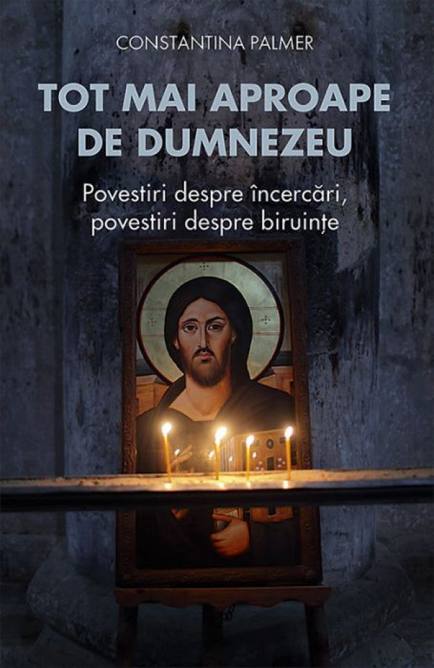 Tot mai aproape de Dumnezeu. Povestiri despre încercări, povestiri despre biruințe