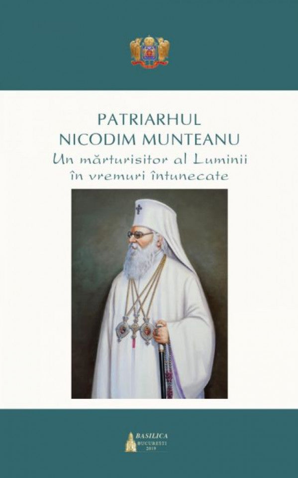 Patriarhul Nicodim Munteanu: un mărturisitor al Luminii în vremuri întunecate