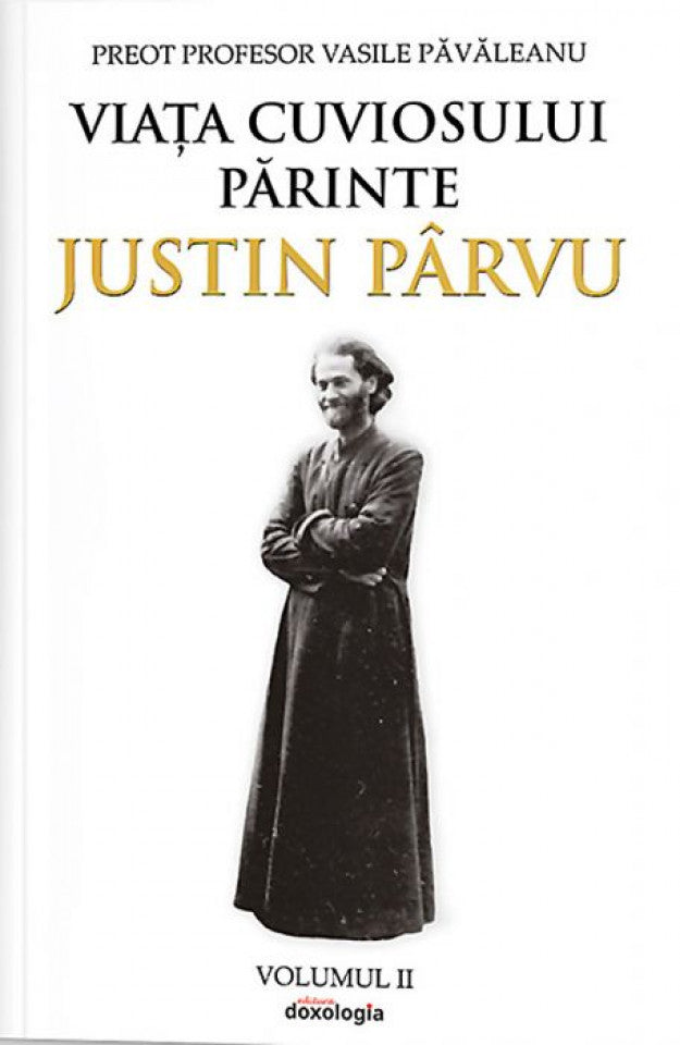 Viața Cuviosului Părinte Justin Pârvu. Volumul II