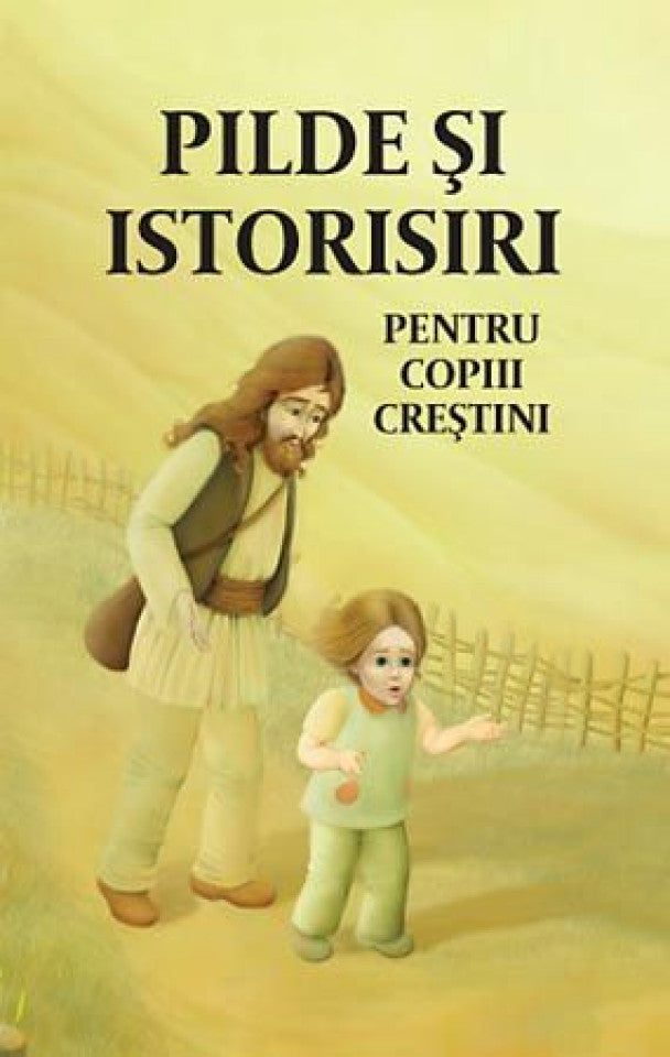 Pilde și istorisiri pentru copiii creștini. Ediția a doua